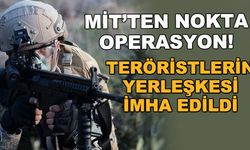 MİT'ten nokta operasyon! Teröristlerin yerleşkesi imha edildi