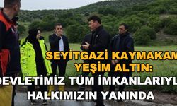 Seyitgazi Kaymakamı Yeşim Altın: Devletimiz tüm imkanlarıyla halkımızın yanında