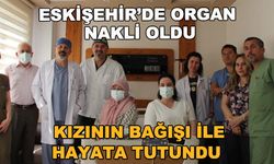 Eskişehir'de organ nakli oldu... Kızının bağışı ile hayata tutundu