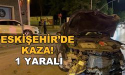 Eskişehir’de kaza! 1 yaralı