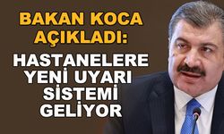 Bakan Koca açıkladı: Hastanelere yeni uyarı sistemi geliyor