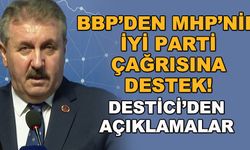 BBP'den MHP'nin İYİ Parti çağrısına destek! Destici'den açıklamalar
