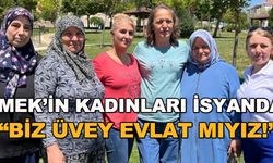 Emek'in kadınları isyanda! "Biz üvey evlat mıyız!"