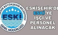 Eskişehir'de ESKİ'ye işçi ve personel alınacak
