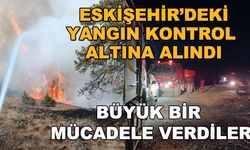 Eskişehir'deki yangın kontrol altına alındı... Büyük bir mücadele verdiler