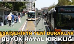 Eskişehir'in yeni durakları! Büyük hayal kırıklığı 