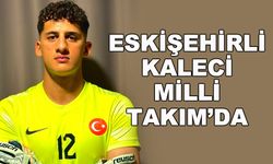 Eskişehirli kaleci Milli Takım'da