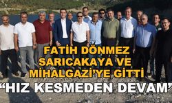 Fatih Dönmez Sarıcakaya ve Mihalgazi'ye gitti... "Hız kesmeden devam"