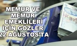 Memur ve memur emeklileri için gözler 22 Ağustos'ta