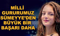 Milli gururumuz Sümeyye'den büyük bir başarı daha