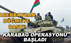 Azerbaycan düğmeye bastı! Karabağ operasyonu başladı