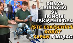 Dünya birincisi ve ikincisi Eskişehir'den! İşte Eskişehir'in robot yapan T kuşağı