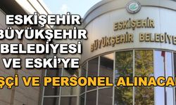 Eskişehir Büyükşehir Belediyesi ve ESKİ'ye işçi ve personel alınacak