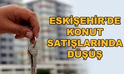 Eskişehir'de konut satışlarında düşüş