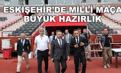 Eskişehir'de milli maça büyük hazırlık