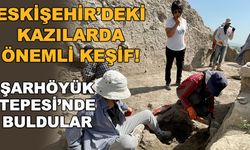 Eskişehir'deki kazılarda önemli keşif! Şarhöyük Tepesi'nde buldular