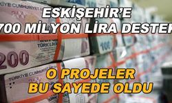 Eskişehir'e 700 milyon liralık destek! O projeler bu sayede oldu