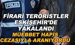 Firari teröristler Eskişehir'de yakalandı... Müebbet hapis cezasıyla aranıyordu