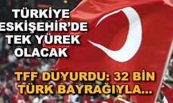 Türkiye Eskişehir'de tek yürek olacak! TFF duyurdu: 32 bin Türk bayrağıyla...