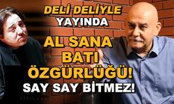 Al sana BATI özgürlüğü! Say say bitmez / Deli Deliyle