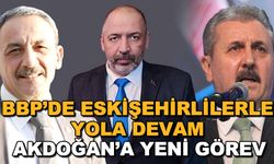 BBP'de Eskişehirlilerle yola devam... Akdoğan'a yeni görev