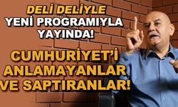 Cumhuriyet'i anlamayanlar ve saptıranlar! / Deli Deliyle