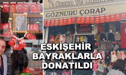 Eskişehir bayraklarla donatıldı