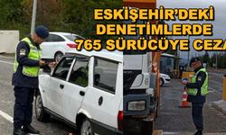 Eskişehir'deki denetimlerde 765 sürücüye ceza