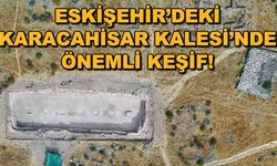 Eskişehir'deki Karacahisar Kalesi'nde önemli keşif! En büyüğü bulundu