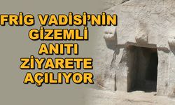 Frig Vadisi'nin gizemli anıtı ziyarete açılıyor
