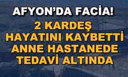 Afyonkarahisar’da facia! 2 kardeş hayatını kaybetti, anne hastanede tedavi altında