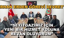 Erhan Erden görevi devretti... "Seyitgazimiz için yeni bir hizmet yoluna revan oluyorum"