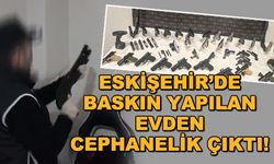 Eskişehir'de baskın yapılan evden cephanelik çıktı!