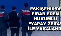 Eskişehir'de firar eden hükümlü "yapay zeka" ile yakalandı