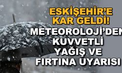 Eskişehir'e kar geldi! Meteoroloji'den kuvvetli yağış ve fırtına uyarısı