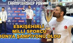 Eskişehirli milli sporcu dünya şampiyonu oldu