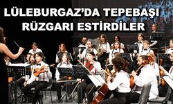 Lüleburgaz’da Tepebaşı rüzgarı estirdiler