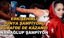 Eskişehirli Dünya Şampiyonu Dubai'de de kazandı! Namağlup Şampiyon