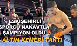 Eskişehirli sporcu nakavtla şampiyon oldu! Altın kemeri taktı