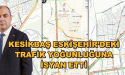 Kesikbaş Eskişehir'deki trafik yoğunluğuna isyan etti