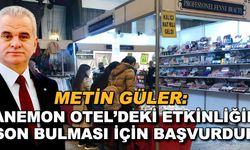 Metin Güler: Anemon Otel'deki etkinliğin son bulması için başvurduk