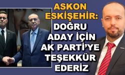 ASKON Eskişehir: Doğru aday için AK Parti'ye teşekkür ederiz