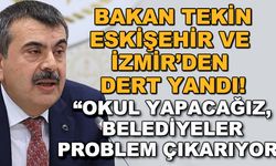 Bakan Tekin, Eskişehir ve İzmir'den dert yandı! "Okul yapacağız, belediyeler problem çıkarıyor"