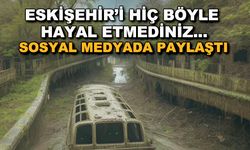 Eskişehir'i hiç böyle hayal etmediniz...