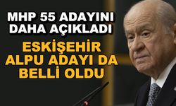 MHP 55 adayını daha açıkladı... Eskişehir Alpu adayı da belli oldu
