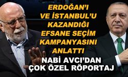 Erdoğan'ı ve İstanbul'u kazandığı efsane seçim kampanyasını anlattı... Nabi Avcı'dan çok özel röportaj