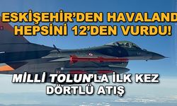 Eskişehir'den havalandı, hepsini 12'den vurdu! Milli Tolun'la ilk kez dörtlü atış
