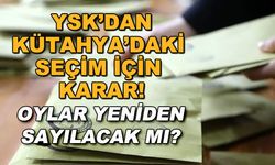 YSK'dan Kütahya'daki seçim için karar! Oylar yeniden sayılacak mı?