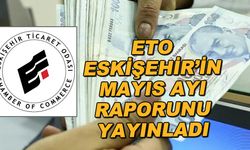 ETO Eskişehir'in mayıs ayı raporunu yayınladı