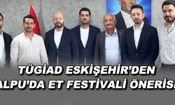 TÜGİAD Eskişehir'den Alpu'da Et Festivali önerisi